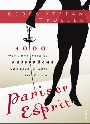 Georg Stefan Troller - Pariser Esprit. 1000 weise & witzige Aussprüche von Coco Chanel bis Villon - Preis vom 12.10.2026 11:37:12 h
