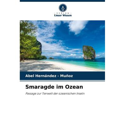 Smaragde im Ozean, Taschenbuch von Abel Hernandez-Muñoz, Verlag Unser Wissen, 978-620-8-90469-2