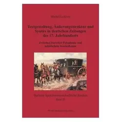 Textgestaltung, Äusserungsstruktur und Syntax in deutschen Zeitungen des 17. Jah, Fachbücher von Michel Lefèvre