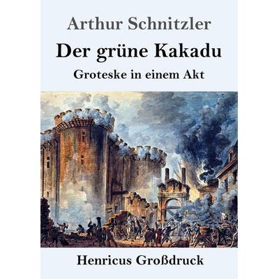 Der grüne Kakadu (Großdruck), Taschenbuch von Arthur Schnitzler, BoD - Books on Demand, 978-3-8478-5355-8