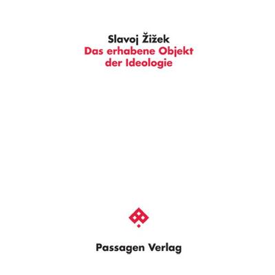 Das erhabene Objekt der Ideologie, Taschenbuch von Slavoj Žižek, Passagen, 978-3-7092-0512-9
