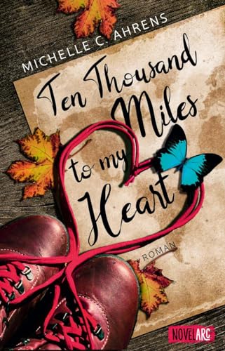 Michelle C. Ahrens - Ten Thousand Miles to My Heart: Eine knisternde Liebesgeschichte, die tiefer führt als nur bis zum Ende einer Trekkingtour. - Preis vom 04.10.2026 03:51:26 h