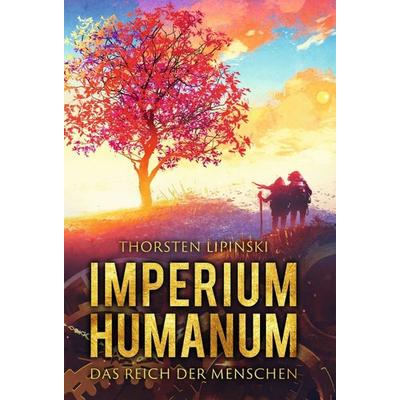 Imperium Humanum – Das Reich der Menschen, Gebundene Ausgabe von Thorsten Lipinski, Tredition, 978-3-7469-5451-6