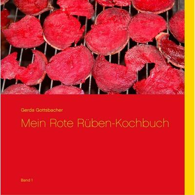 Mein Rote Rüben-Kochbuch, Gebundene Ausgabe von Gerda Gottsbacher, BoD – Books on Demand, 978-3-7347-3963-7
