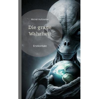 Die graue Wahrheit, Taschenbuch von Michél Hofstetter, BoD – Books on Demand, 978-3-7557-5659-0