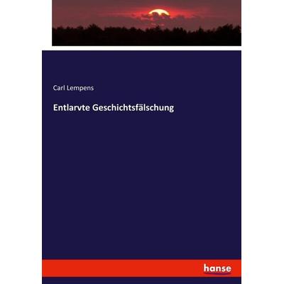 Entlarvte Geschichtsfälschung, Taschenbuch von Carl Lempens, Hansebooks, 978-3-7433-8621-1