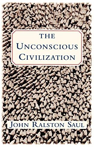 Saul, John Ralston - The Unconscious Civilization - Preis vom 09.10.2026 07:28:09 h