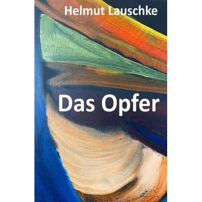 Das Opfer, Taschenbuch von Helmut Lauschke, Epubli, 978-3-7575-0138-9