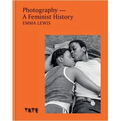 Photography : A Feminist History, Sachbücher von Emma Lewis