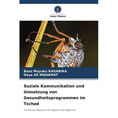 Soziale Kommunikation und Umsetzung von Gesundheitsprogrammen im Tschad, Taschenbuch von Boaz Muyuku Kagabika,Daye Ali Mahamat, Verlag Unser Wissen,