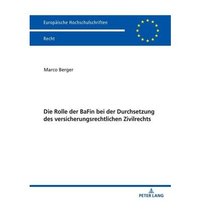 Die Rolle der BaFin bei der Durchsetzung des versicherungsrechtlichen Zivilrechts, Taschenbuch von Marco Berger, Peter Lang GmbH, Internationaler
