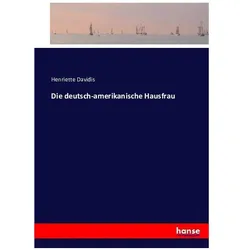 Die deutsch-amerikanische Hausfrau, Belletristik von Henriette Davidis