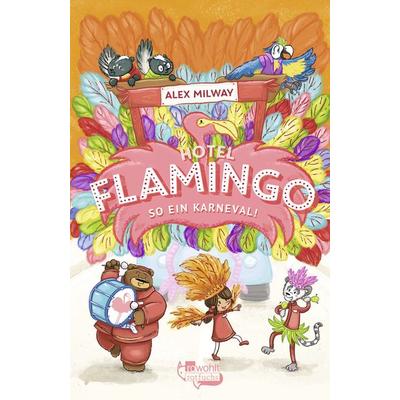 Hotel Flamingo: So ein Karneval!, Gebundene Ausgabe von Alex Milway, Rowohlt Taschenbuch