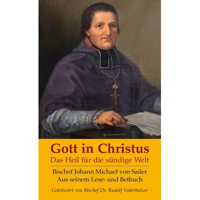 Gott in Christus, Gebundene Ausgabe von Johann Michael Sailer, Christiana, 978-3-7171-1384-3