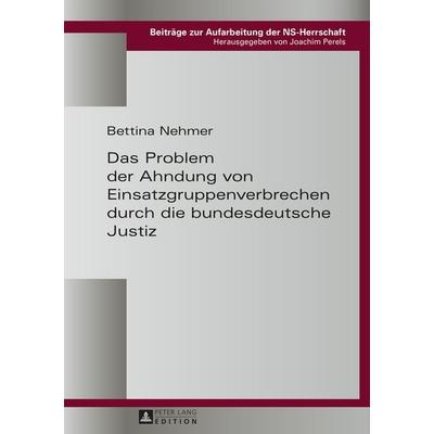 Das Problem der Ahndung von Einsatzgruppenverbrechen durch die bundesdeutsche Justiz, Gebundene Ausgabe von Bettina Nehmer, Peter Lang GmbH,