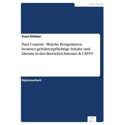 Paid Content - Welche Perspektiven besitzen gebührenpflichtige Inhalte und Dienste in den Bereichen Internet & UMTS?, Taschenbuch von Sven Klötzer,