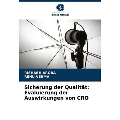 Sicherung der Qualität: Evaluierung der Auswirkungen von CRO, Taschenbuch von Rishabh Arora,Renu Verma, Verlag Unser Wissen, 978-620-7-61424-0