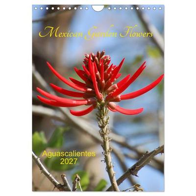 Mexican Garden Flowers - Aguascalientes (Wall Calendar 2027 DIN A4 portrait), CALVENDO 12 Month Wall Calendar