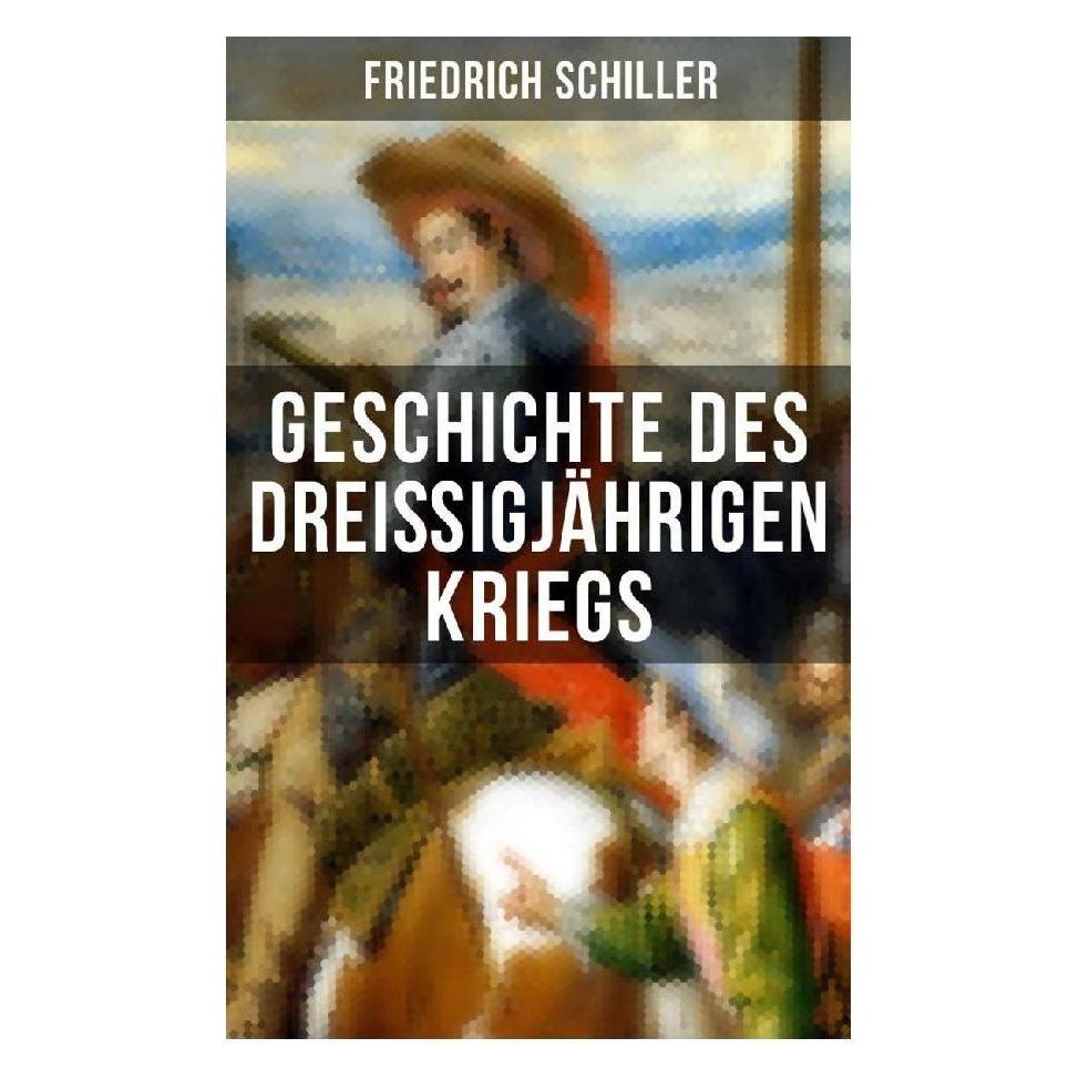 Musaicum Books Geschichte des dreissigjährigen Kriegs (Deutsch, Softcover, Friedrich Schiller) (56916005)