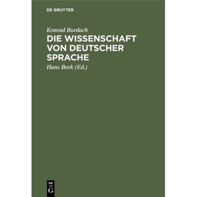 Die Wissenschaft von deutscher Sprache, Gebundene Ausgabe von Konrad Burdach, De Gruyter Oldenbourg, 978-3-11-130887-6