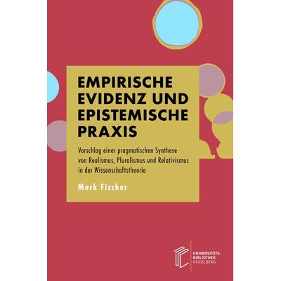 Empirische Evidenz und epistemische Praxis, Gebundene Ausgabe von Mark Fischer, Heibooks, 978-3-948083-60-1
