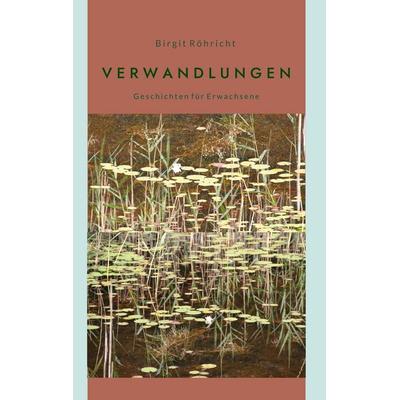 Verwandlungen, Gebundene Ausgabe von Birgit Röhricht, BoD – Books on Demand, 978-3-8192-2810-0