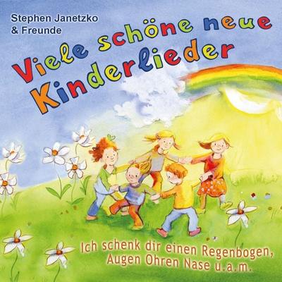 Viele schöne neue Kinderlieder - Ich schenk dir einen Regenbogen, Augen Ohren Nase u.a.m. - Stephen Janetzko, CD, 9783957220998