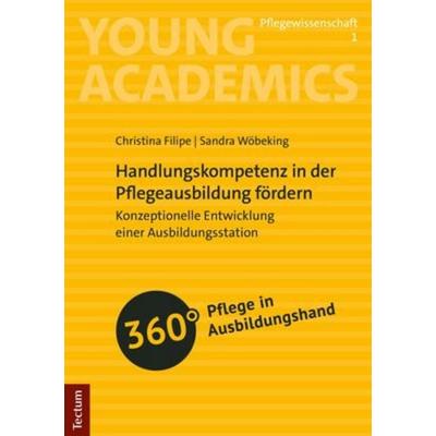 Handlungskompetenz in der Pflegeausbildung fördern, Taschenbuch von Christina Filipe,Sandra Wöbeking, Tectum Wissenschaftsverlag, 978-3-8288-4850-4