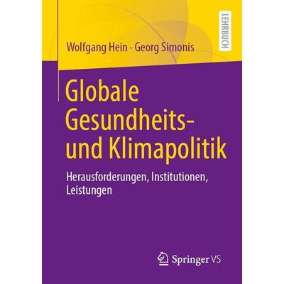 Globale Gesundheits- und Klimapolitik, Taschenbuch von Wolfgang Hein,Georg Simonis, Springer Fachmedien Wiesbaden GmbH, 978-3-658-51238-5