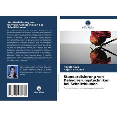 Standardisierung von Dehydrierungstechniken bei Schnittblumen, Taschenbuch von Khyati Kava,Rajesh Chauhan, Verlag Unser Wissen, 978-620-8-93288-6
