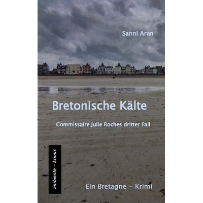 Bretonische Kälte, Taschenbuch von Sanni Aran, Ambiente-krimis Michael Heinhold, 978-3-945503-22-5