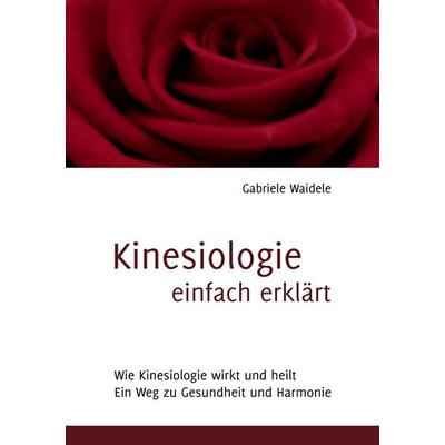Kinesiologie einfach erklärt, Taschenbuch von Gabriele Waidele, BoD – Books on Demand, 978-3-8423-7137-8