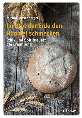 Michael Rosenberger - Im Brot der Erde den Himmel schmecken: Ethik und Spiritualität der Ernährung - Preis vom 10.10.2026 11:48:34 h