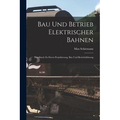 Bau Und Betrieb Elektrischer Bahnen, Taschenbuch von Max Schiemann, Legare Street Press, 978-1-01-848359-7