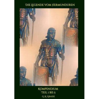 Die Legende vom Hermunduren, Taschenbuch von G. K. Grasse, Tredition, 978-3-7439-3830-4