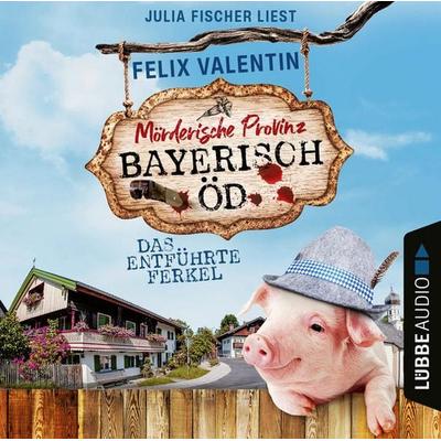 Das entführte Ferkel - Bayerisch Öd, Folge 1 - Felix Valentin, Audio, 9783754004326
