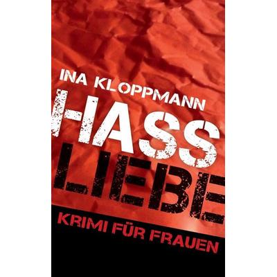 Hassliebe, Taschenbuch von Ina Kloppmann, BoD – Books on Demand, 978-3-7448-6903-4