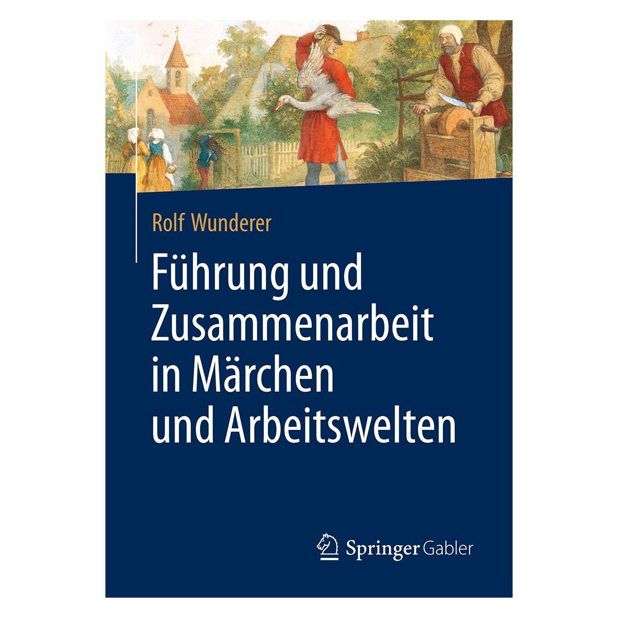 Springer Führung und Zusammenarbeit in Märchen und Arbeitswelten (Deutsch, Rolf Wunderer, 2017) (9783658181666)