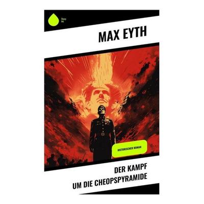 Der Kampf um die Cheopspyramide, Taschenbuch von Max Eyth, Sharp Ink, 978-80-283-4730-7