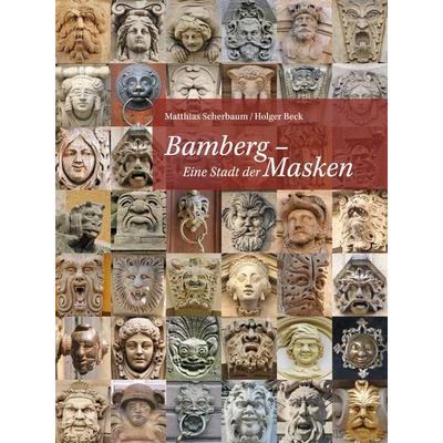 Bamberg - Eine Stadt der Masken, Taschenbuch von Matthias Scherbaum,Holger Beck, Heinrichs-Verlag gGmbH, 978-3-89889-248-3