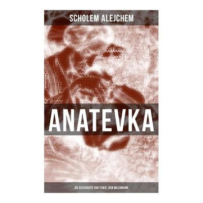 Anatevka: Die Geschichte von Tewje, dem Milchmann, Taschenbuch von Scholem Alejchem, Musaicum Books, 978-80-272-6522-0