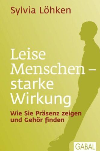 Sylvia Lohken - Leise Menschen - starke Wirkung: Wie Sie Präsenz zeigen und Gehör finden - Preis vom 17.10.2026 19:25:27 h