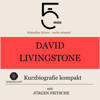 David Livingstone: Kurzbiografie kompakt - 5 Minuten,5 Minuten Biografien,Jürgen Fritsche, Audio, 9783754506417