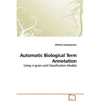 Jiampojamarn, S: Automatic Biological Term Annotation, Taschenbuch von Sittichai Jiampojamarn, VDM, 978-3-639-10733-3