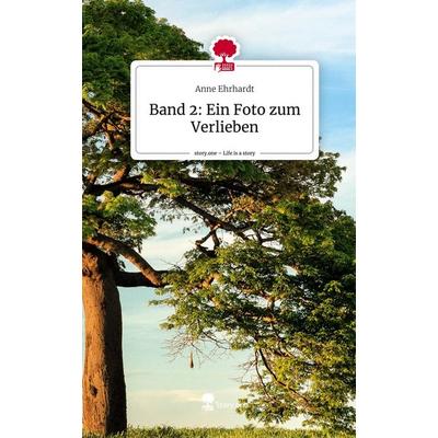 Band 2: Ein Foto zum Verlieben. Life is a Story - story.one, Gebundene Ausgabe von Anne Ehrhardt, Storylution, 978-3-7115-7794-8