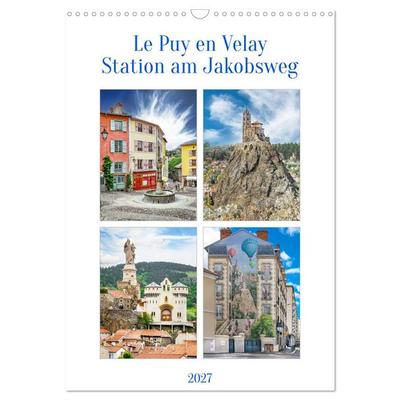 Le puy en Velay, Station am Jakobsweg (Wandkalender 2027 DIN A3 hoch), CALVENDO Monatskalender