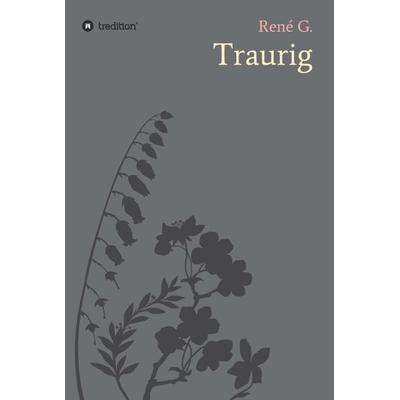 Traurig, Gebundene Ausgabe von René Gaarz, Tredition, 978-3-7345-7148-0
