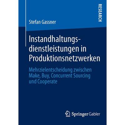 Instandhaltungsdienstleistungen in Produktionsnetzwerken, Taschenbuch von Stefan Gassner, Springer Fachmedien Wiesbaden GmbH, 978-3-658-01366-0