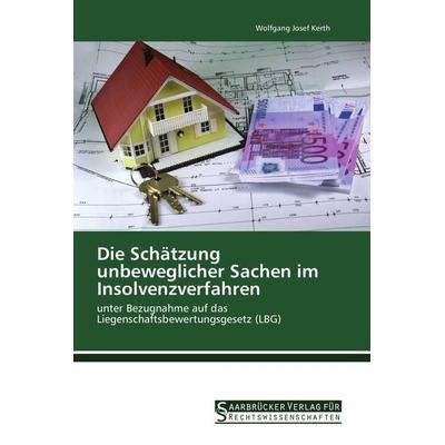 Die Schätzung unbeweglicher Sachen im Insolvenzverfahren, Taschenbuch von Wolfgang Josef Kerth, Saarbrücker Verlag für Rechtswissenschaften,