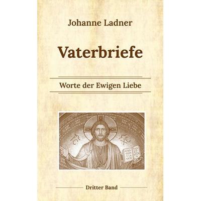 Vaterbriefe Bd. 3, Taschenbuch von Johanne Ladner, BoD – Books on Demand, 978-3-7543-7814-4